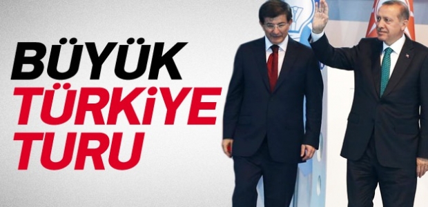 Erdoğan ve Davutoğlu'ndan büyük Türkiye turu