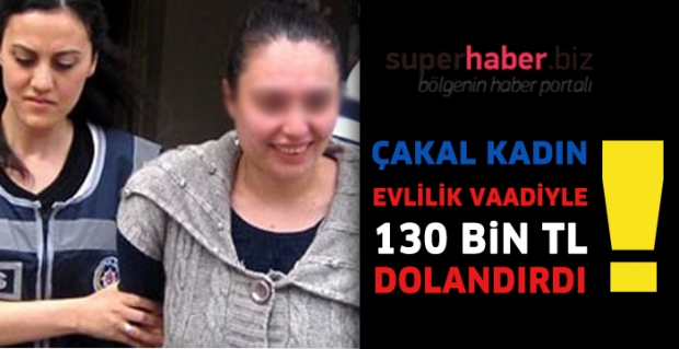 EVLİLİK VAADİYLE 130 BİN TL DOLANDIRDI...