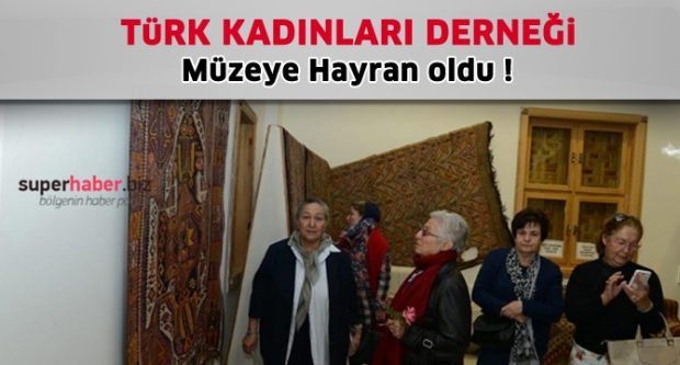 TÜRK KADINLARI MÜZEYE HAYRAN KALDI