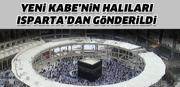 Yeni Kabe’nin halıları Isparta’dan gönderildi