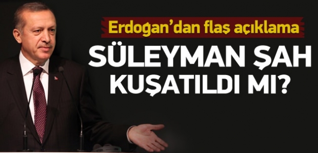 Erdoğan'dan 'Süleyman Şah' açıklaması!