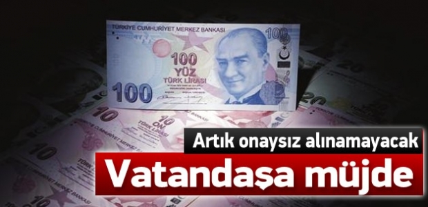 Vatandaşa müjde! Artık onaysız alınamayacak