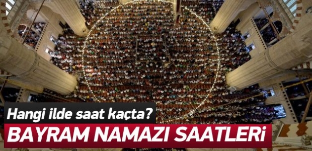 İşte il il Kurban Bayramı namazı saatleri