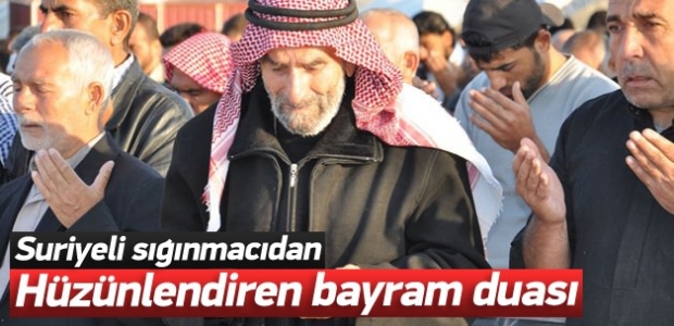 Suriyeli sığınmacının hüzünlendiren bayram duası