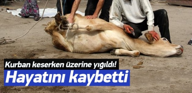 Kurban keserken hayatını kaybetti