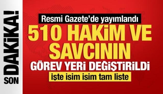 510 Hakim ve Savcının Görev Yeri Değişti!