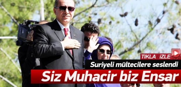 Cumhurbaşkanı Erdoğan: Bizler Ensar sizler muhacir