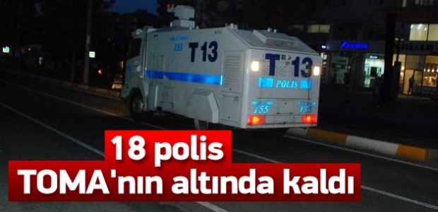 18 polis TOMA'nın altında kaldı!