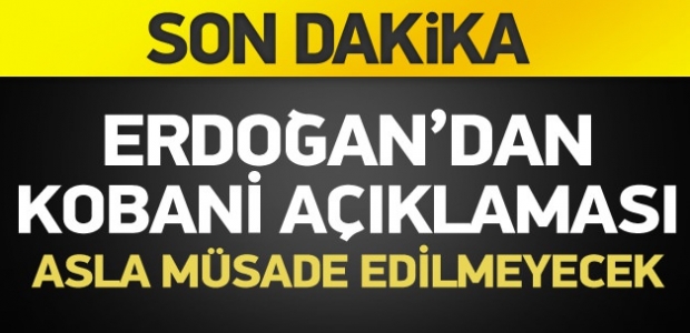 Erdoğan: Asla müsade edilmeyecek