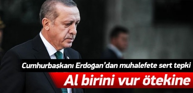 Erdoğan: Al birini vur ötekine