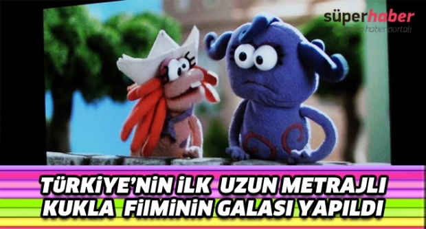  İLK UZUN METRAJ KUKLA FİLMİNİN GALASI YAPILDI