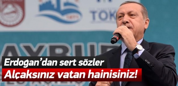 Erdoğan: Alçaksınız, vatan hainisiniz!