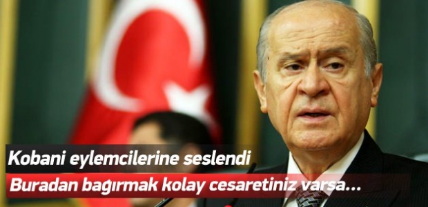 Bahçeli'den eylemcilere: Cesaretiniz varsa...