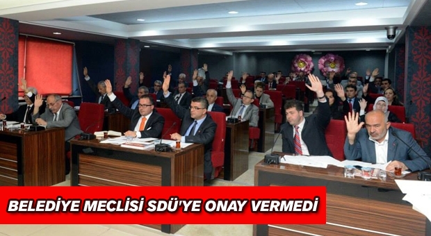 BELEDİYE MECLİSİ SDÜ'YE ONAY VERMEDİ