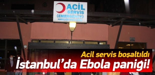 İstanbul'da Ebola paniği: Acil servis boşaltıldı