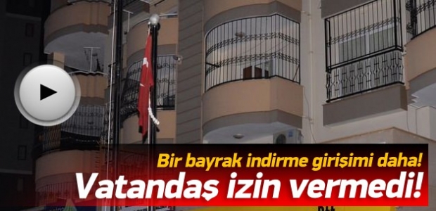 Bayrağı indirmek isteyen haine geçit yok!