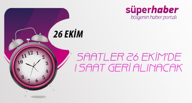 SAATLER 26 EKİM'DE 1 SAAT GERİ ALINACAK