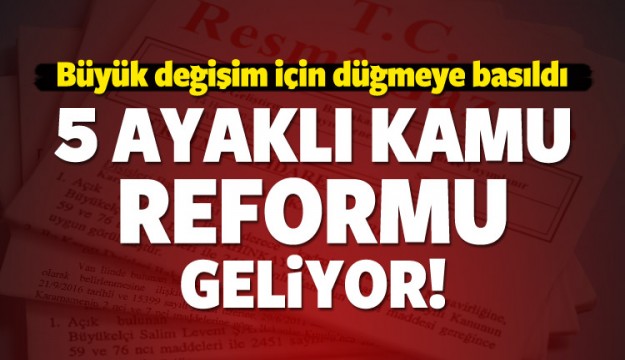 5 ayaklı büyük kamu reformu geliyor!