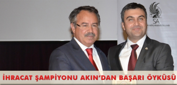 İHRACAT ŞAMPİYONU AKIN’DAN BAŞARI ÖYKÜSÜ