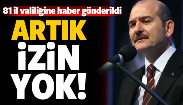 81 il Valiliğine haber gönderildi! Artık izin yok