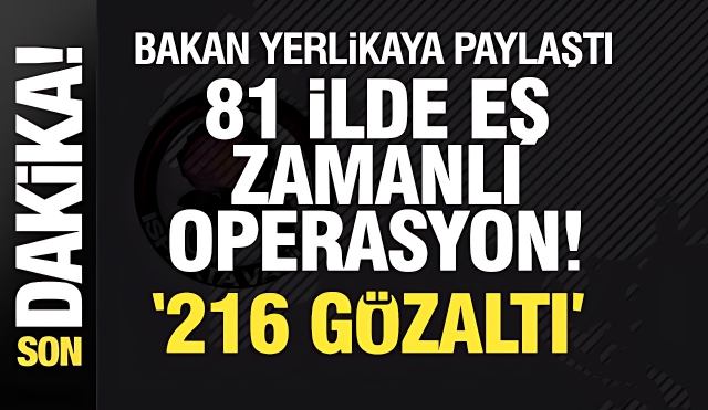  81 İlde Eş Zamanlı Operasyon: 216 Gözaltı