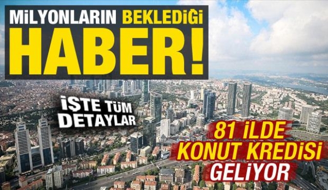 81 İlde Konut Kredisi Desteği Geliyor: İşte Detaylar!