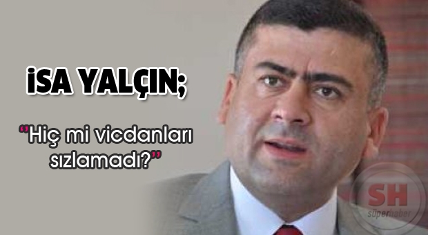 Hiç mi vicdanları sızlamadı?