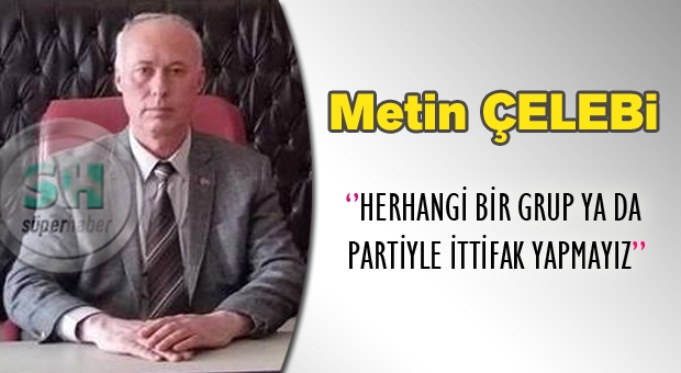 HERHANGİ BİR GRUP YA DA PARTİYLE İTTİFAK YAPMAYIZ