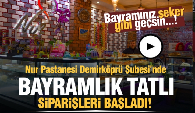 Nur Pastanesi Demirköprü Şubesi lezzetiyle bayramınız şeker gibi geçsin