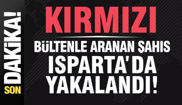 Isparta'da Kırmızı Bültenle Aranan Şahıs Yakalandı