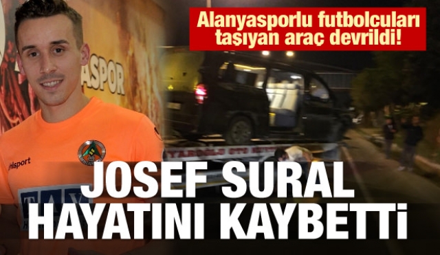 Alanyasporlu futbolcu Josef Sural hayatını kaybetti