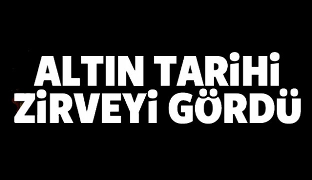 Altının gramı tarihi zirvesini gördü