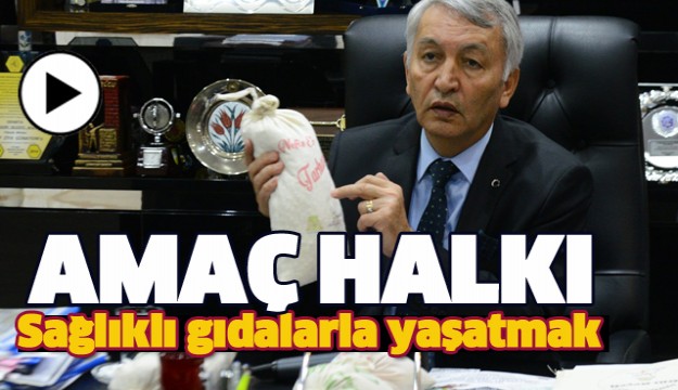 AMAÇ ISPARTA HALKINI SAĞLIKLI GIDALARLA YAŞATMAK