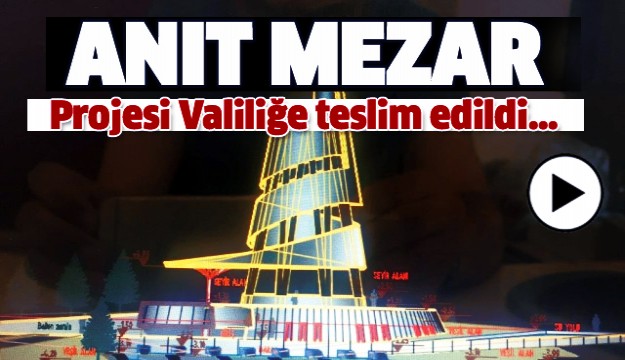 ANIT MEZAR PROJESİ ISPARTA VALİLİĞİ'NE TESLİM EDİLDİ