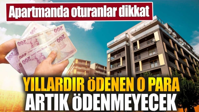 Apartman Sakinlerine Müjde: Yıllardır Ödenen O Para Artık Ödenmeyecek!