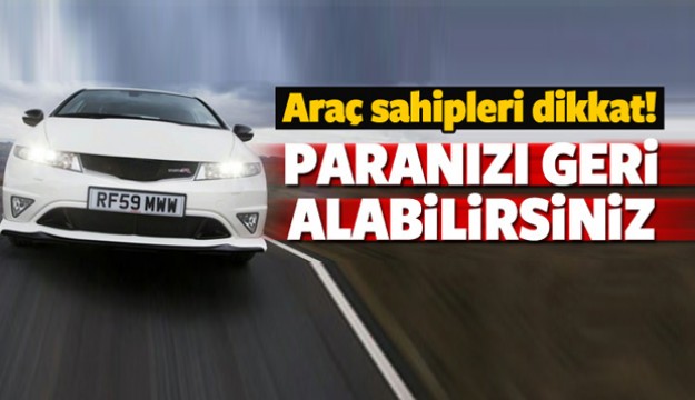 Araç sahipleri dikkat! Paranız geri ödenebilir