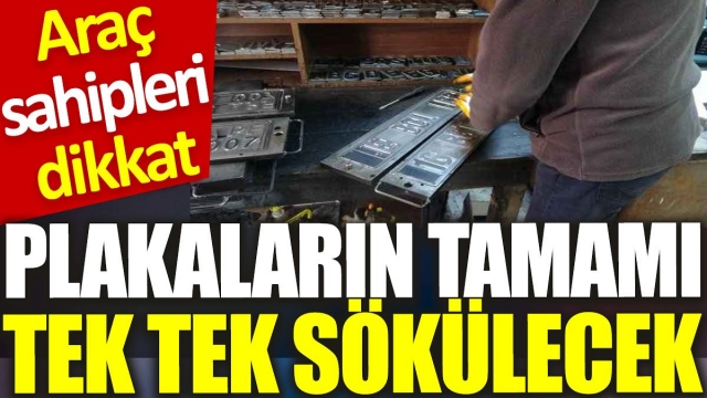 Araç Sahipleri Dikkat: Plakalar Tek Tek Sökülecek