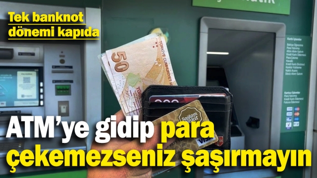 ATM'lerde Küçük Banknotlara Veda: 'Tek Banknot' Dönemi Başlıyor