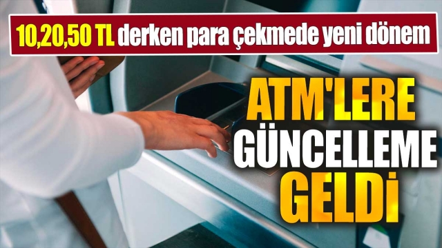 ATM'lere Güncelleme Geldi: Yeni Para Çekim Dönemi Başlıyor