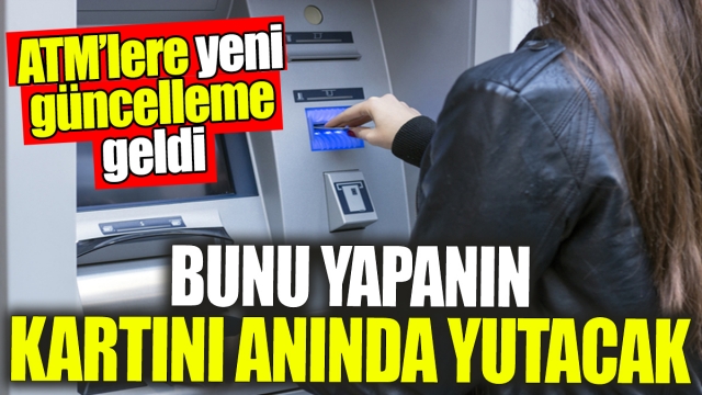 ATM'lere Yeni Güncelleme: Kartınızı Yutabilir, Dikkat Edin!