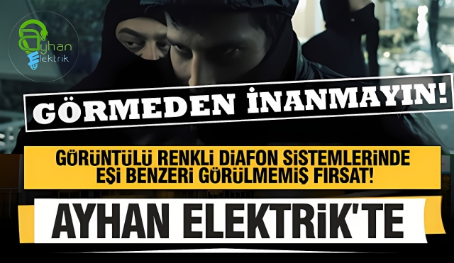 Ayhan Elektrik’ten Görüntülü Diafon Sistemlerinde Büyük Kampanya!