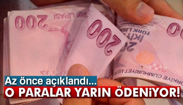 Az önce açıklandı... O paralar yarın ödeniyor!