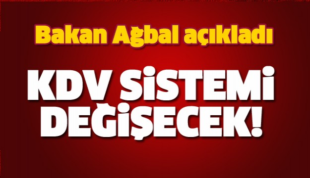 BAKAN AÇIKLADI KDV SİSTEMİ DEĞİŞECEK!