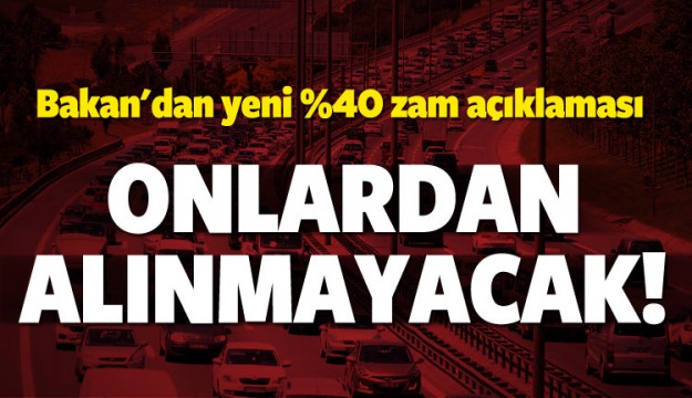 BAKAN AÇIKLADI ONLARDAN ALINMAYACAK!