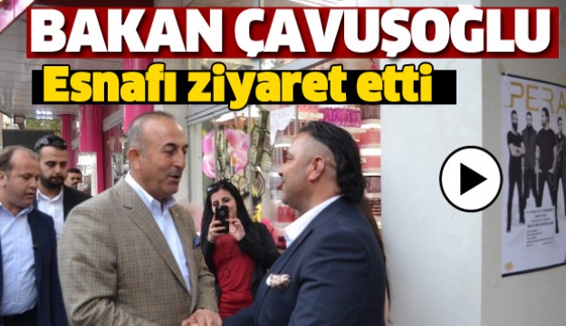 ​Bakan Çavuşoğlu Isparta Esnafını Ziyaret Etti