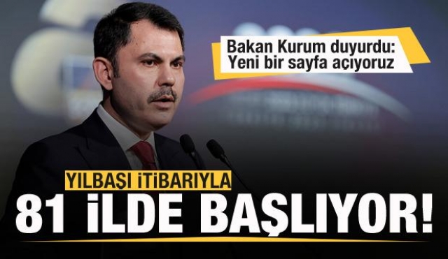 Bakan Kurum'dan duyuru: 81 ilimizde başlıyor