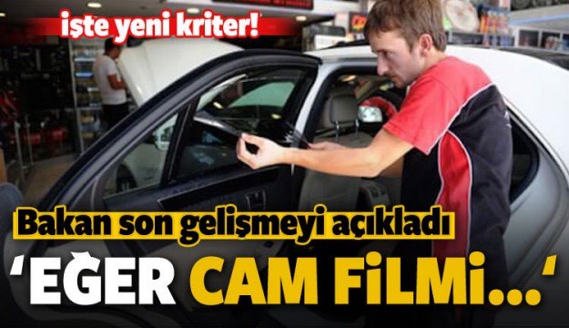 Bakan'dan önemli 'cam filmi' açıklaması! Eğer...