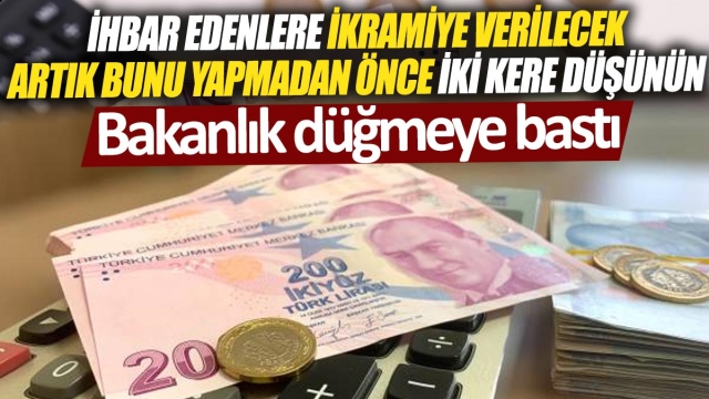 Bakanlık Düğmeye Bastı: İhbar Edenlere İkramiye Verilecek