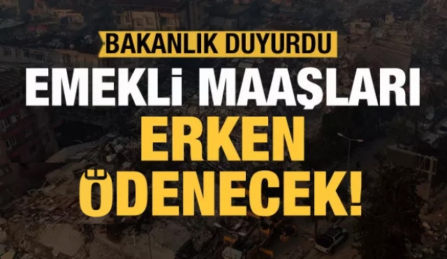 Bakanlık duyurdu: Emekli maaşları erken ödenecek