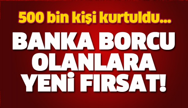 Banka borcu olanlara yeni fırsat!